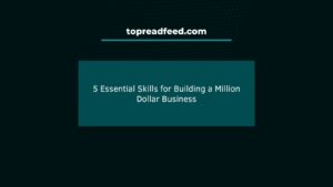 5 Essential Skills for Building a Million Dollar Business